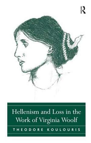 Hellenism and Loss in the Work of Virginia Woolf de Theodore Koulouris