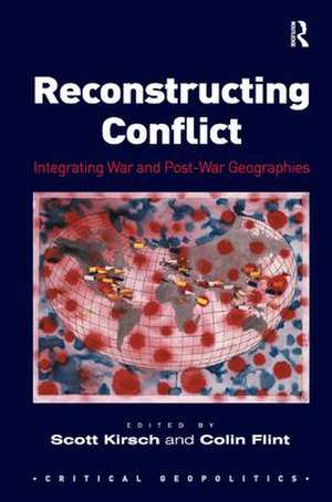 Reconstructing Conflict: Integrating War and Post-War Geographies de Scott Kirsch