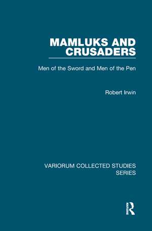 Mamluks and Crusaders: Men of the Sword and Men of the Pen de Robert Irwin