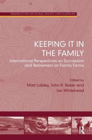 Keeping it in the Family: International Perspectives on Succession and Retirement on Family Farms de John R. Baker