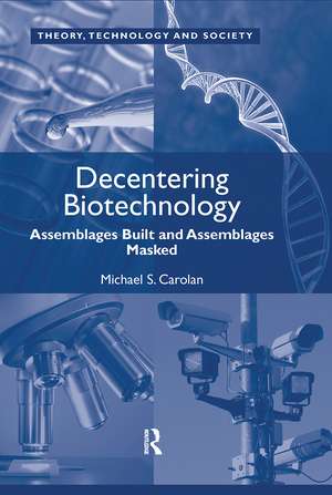 Decentering Biotechnology: Assemblages Built and Assemblages Masked de Michael S. Carolan