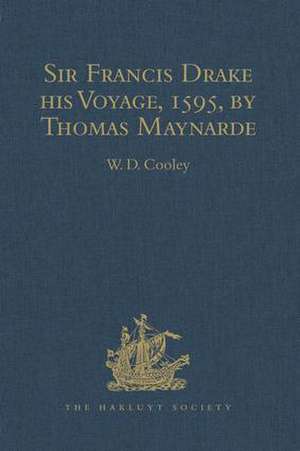 Sir Francis Drake his Voyage, 1595, by Thomas Maynarde: Together with the Spanish Account of Drake's Attack on Puerto Rico de W.D. Cooley