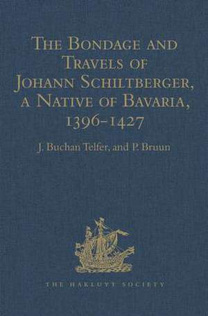 The Bondage and Travels of Johann Schiltberger, a Native of Bavaria, in Europe, Asia, and Africa, 1396-1427 de J. Buchan Telfer