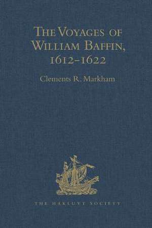 The Voyages of William Baffin, 1612-1622 de Clements R. Markham