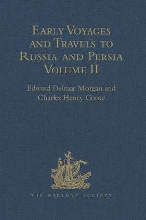 Early Voyages and Travels to Russia and Persia by Anthony Jenkinson and other Englishmen: With some Account of the First Intercourse of the English with Russia and Central Asia by Way of the Caspian Sea. Volume II de Edward Delmar Morgan