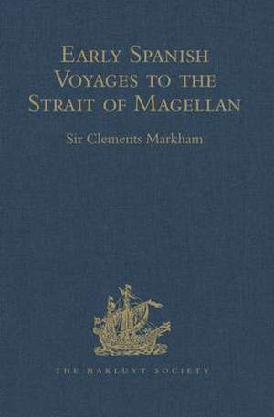 Early Spanish Voyages to the Strait of Magellan de Sir Clements Markham