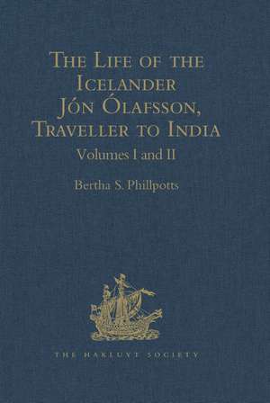 The Life of the Icelander Jón Ólafsson, Traveller to India, Written by Himself and Completed about 1661 A.D.: With a Continuation, by Another Hand, up to his Death in 1679. Volume I de Bertha S. Phillpotts