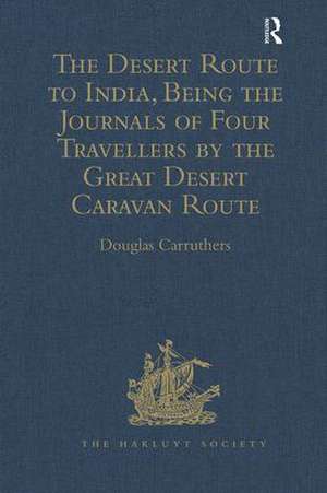 The Desert Route to India, Being the Journals of Four Travellers by the Great Desert Caravan Route between Aleppo and Basra, 1745-1751 de Douglas Carruthers