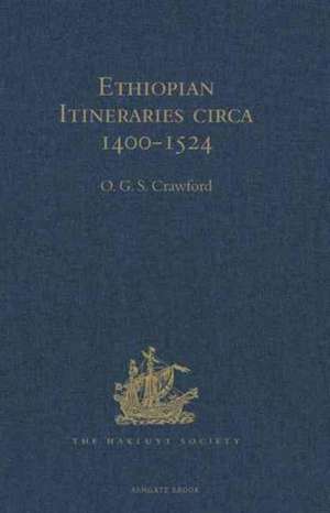 Ethiopian Itineraries circa 1400-1524: Including those Collected by Alessandro Zorzi at Venice in the Years 1519-24 de O.G.S. Crawford