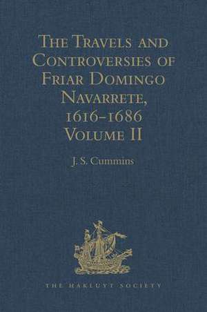 The Travels and Controversies of Friar Domingo Navarrete, 1616-1686: Volume II de J. S. Cummins