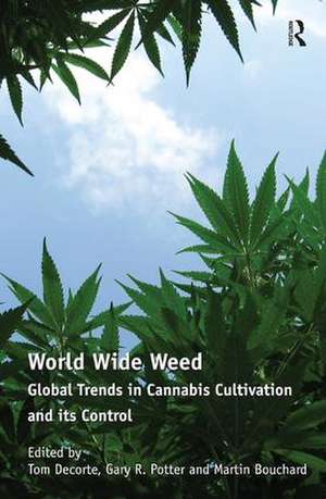 World Wide Weed: Global Trends in Cannabis Cultivation and its Control de Tom Decorte