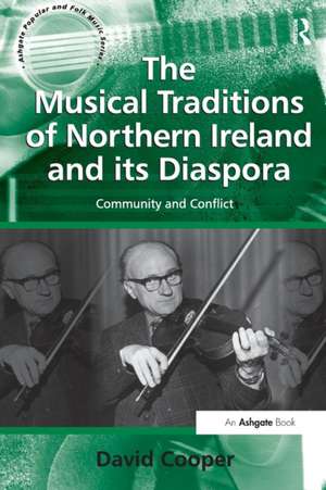 The Musical Traditions of Northern Ireland and its Diaspora: Community and Conflict de David Cooper