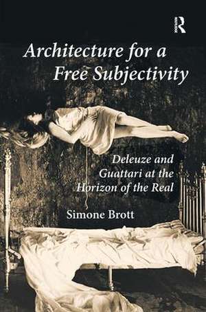 Architecture for a Free Subjectivity: Deleuze and Guattari at the Horizon of the Real de Simone Brott