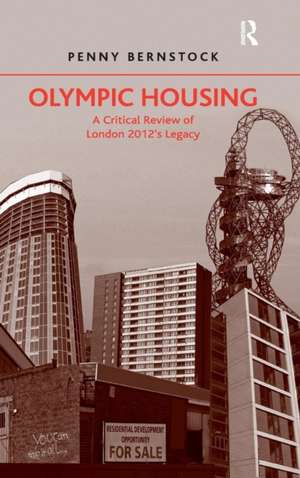 Olympic Housing: A Critical Review of London 2012's Legacy de Penny Bernstock