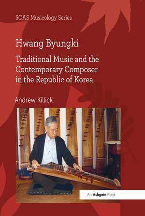 Hwang Byungki: Traditional Music and the Contemporary Composer in the Republic of Korea de Andrew Killick