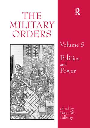 The Military Orders Volume V: Politics and Power de Peter Edbury