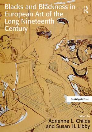 Blacks and Blackness in European Art of the Long Nineteenth Century de Adrienne L. Childs