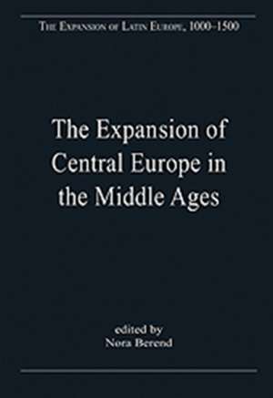 The Expansion of Central Europe in the Middle Ages de Nora Berend