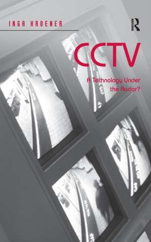 CCTV: A Technology Under the Radar? de Inga Kroener