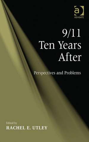 9/11 Ten Years After: Perspectives and Problems de Rachel E. Utley