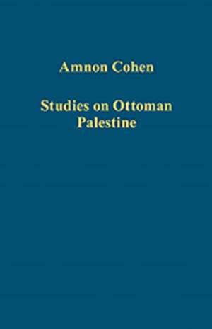 Studies on Ottoman Palestine de Amnon Cohen