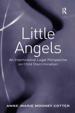 Little Angels: An International Legal Perspective on Child Discrimination de Anne-Marie Mooney Cotter