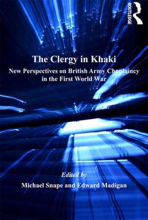 The Clergy in Khaki: New Perspectives on British Army Chaplaincy in the First World War de Edward Madigan