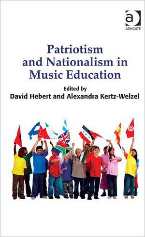 Patriotism and Nationalism in Music Education de David G. Hebert