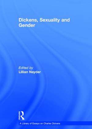 Dickens, Sexuality and Gender de Lillian Nayder