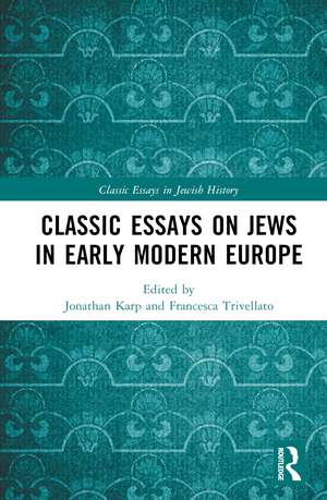 Classic Essays on Jews in Early Modern Europe de Jonathan Karp