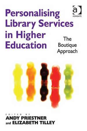 Personalising Library Services in Higher Education: The Boutique Approach de Elizabeth Tilley