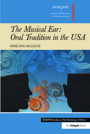 The Musical Ear: Oral Tradition in the USA de Anne Dhu McLucas