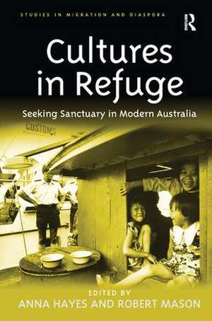 Cultures in Refuge: Seeking Sanctuary in Modern Australia de Anna Hayes