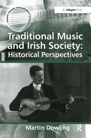 Traditional Music and Irish Society: Historical Perspectives de Martin Dowling