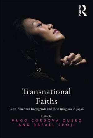 Transnational Faiths: Latin-American Immigrants and their Religions in Japan de Hugo Córdova Quero