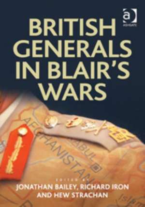 British Generals in Blair's Wars de Jonathan Bailey