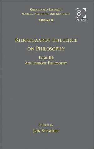 Volume 11, Tome III: Kierkegaard's Influence on Philosophy: Anglophone Philosophy de Jon Stewart