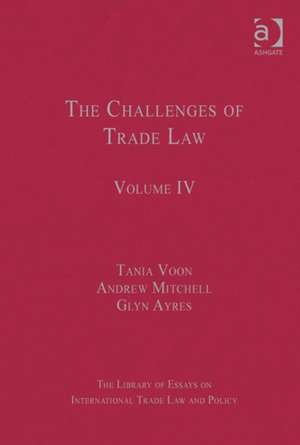 The Challenges of Trade Law: Volume IV de Tania Voon