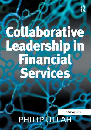 Collaborative Leadership in Financial Services de Philip Ullah