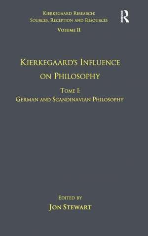 Volume 11, Tome I: Kierkegaard's Influence on Philosophy: German and Scandinavian Philosophy de Jon Stewart