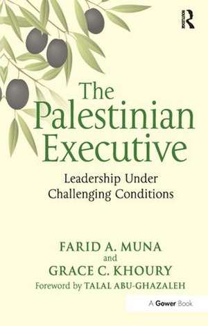 The Palestinian Executive: Leadership Under Challenging Conditions de Farid A. Muna