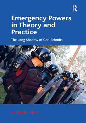 Emergency Powers in Theory and Practice: The Long Shadow of Carl Schmitt de Michael Head