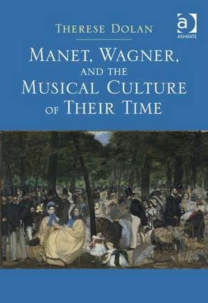 Manet, Wagner, and the Musical Culture of Their Time de Therese Dolan