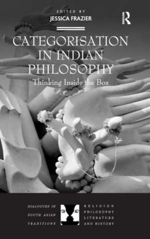 Categorisation in Indian Philosophy: Thinking Inside the Box de Jessica Frazier