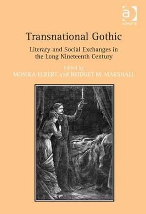 Transnational Gothic: Literary and Social Exchanges in the Long Nineteenth Century de Monika Elbert