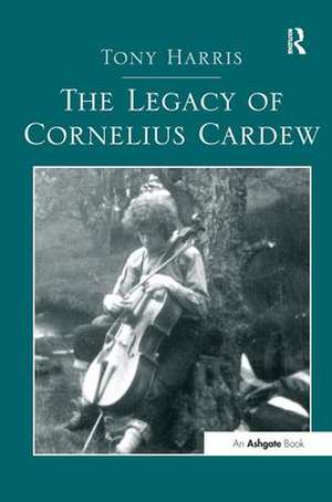 The Legacy of Cornelius Cardew de Tony Harris