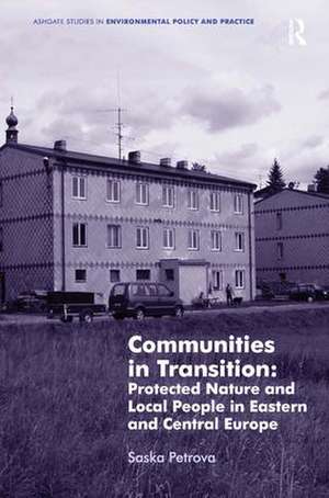 Communities in Transition: Protected Nature and Local People in Eastern and Central Europe de Saska Petrova