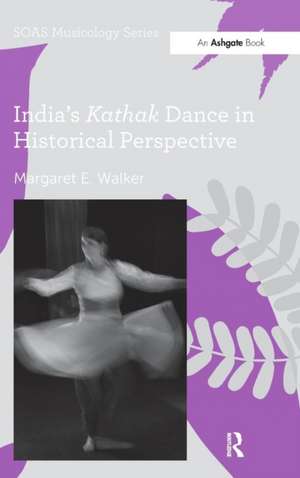 India's Kathak Dance in Historical Perspective de Margaret E. Walker