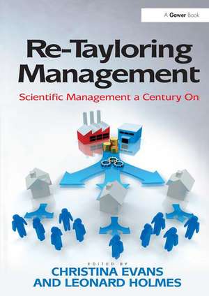 Re-Tayloring Management: Scientific Management a Century On de Leonard Holmes