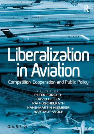 Liberalization in Aviation: Competition, Cooperation and Public Policy de Hartmut Wolf